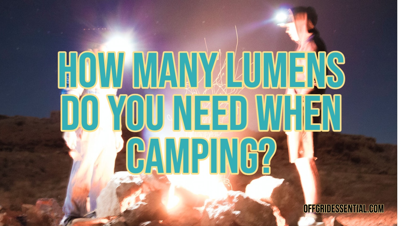 How Many Lumens For Camping? Here Is What You Need